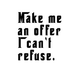 Make an offer! I’m open to negotiation!